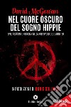 Nel cuore oscuro del sogno hippie. Spie, assassini e rockstar nella Hollywood degli anni '60 libro