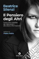 Il Pensiero degli altri. Come sono passata dal mainstream alla libera informazione