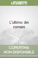 L'ultimo dei romani