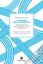 Navigare nella tempesta. Trasformazioni del lavoro pubblico e ruolo del sindacato