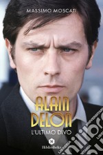 Alain Delon. L'ultimo divo