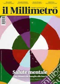 Il millimetro (2024). Vol. 16: Salute mentale. Una chimera da Basaglia alla Gen Z libro