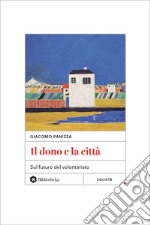 Il dono e la città. Sul futuro del volontariato libro