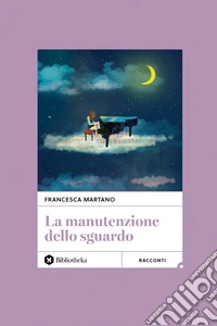 La manutenzione dello sguardo libro