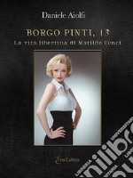 Borgo Pinti, 13. La vita libertina di Matilde Cenci libro