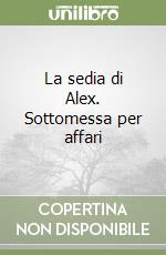 La sedia di Alex. Sottomessa per affari