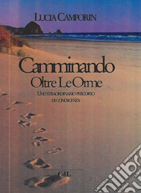 Camminando oltre le orme. Uno straordinario percorso di conoscenza libro