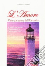 L'amore. Visto dal cuore dell'umanità