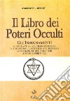 Il libro dei poteri occulti. Gli insegnamenti oltre la vita, la chiaroveggenza, purificazione, controllo del pensiero, la formazione del carattere... libro di Leadbeater Charles W. Besant Annie