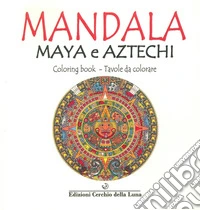 Malacates. I mandala nella civiltà maya e azteca