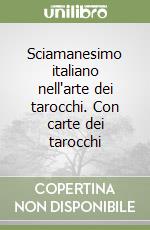 Sciamanesimo italiano nell'arte dei tarocchi. Con carte dei tarocchi libro