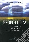 Esopolitica. La questione esopolitica e le verità negate libro