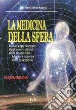 La medicina della sfera. Dalla ricapitolazione degli eventi chiave della nostra vita, alla vera essenza della guarigione libro