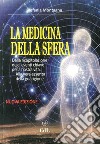 La medicina della sfera. Dalla ricapitolazione degli eventi chiave della nostra vita, alla vera essenza della guarigione libro