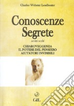 Conoscenze segrete. Scritti scelti. Chiaroveggenza-Il potere del pensiero-Aiutatori invisibili libro