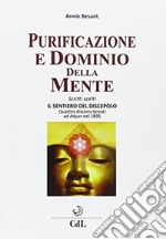 Purificazione e dominio della mente. Scritti scelti. Il sentiero del discepolo. Quattro discorsi tenuti ad Adyar nel 1895 libro