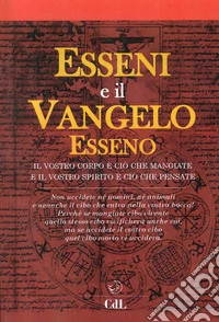 Esseni e il vangelo esseno. Il vostro corpo è ciò che mangiate e il vostro spirito è ciò che pensate libro