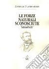 Le forze naturali sconosciute. Facoltà inesplorate dell'essere umano libro