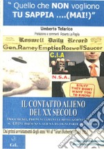 Il contatto alieno del XX Secolo. Documenti, pronunciamenti e rivelazioni ufficiali sugli UFO e presenza aliena da ogni parte del mondo libro