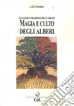 Magia e culto degli alberi. Leggende e tradizioni delle origini libro