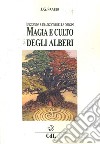 Magia e culto degli alberi. Leggende e tradizioni delle origini libro