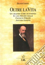 Oltre la Vita. Un grande uomo di scienza in uno studio sulle facoltà umane ancora ignote