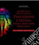 Manuale pratico di protezione e difesa dagli influssi negativi libro