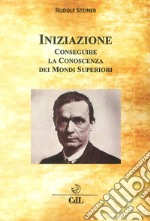 Iniziazione. Conseguire la conoscenza dei mondi superiori libro