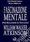 La fascinazione mentale per relazioni di successo libro