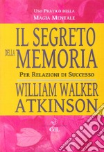 Il segreto della memoria. Per relazioni di successo libro