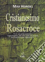 Il cristianesimo dei Rosacroce. XX lezioni di Max Heindel libro