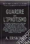 Guarire con l'ipnotismo libro di Erskine Alexander