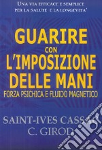 Guarire con l'imposizione delle mani. Forza psichica e fluido magnetico