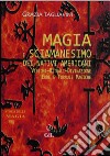 Magia e sciamanesimo dei nativi americani. Storia della magia libro di Tagliavini Grazia