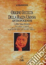 Origine occulta della razza umana. Antropogenesi. La dottrina segreta libro