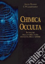 La chimica occulta. Indagine nella struttura occulta degli atomi libro