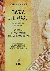 Magia del mare. Uso magico del sale e dell'acqua. La lettura di onde, conchiglie e venti che vengono dal mare libro