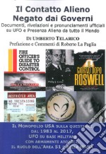 Il contatto alieno negato dai governi. Documenti, rivelazioni e pronunciamenti ufficiali su UFO e presenza aliena da tutto il mondo libro