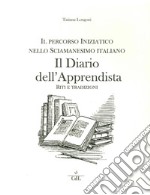 Il diario dell'apprendista. Il percorso iniziatico nello sciamanesimo italiano