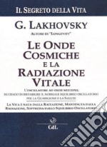 Il segreto della vita. Le onde cosmiche e la radiazione vitale libro