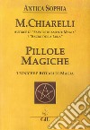 Pillole magiche. Tecniche e rituali di magia libro di Chiarelli Michela