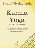 Karma yoga. Lo yoga dell'azione libro