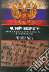 Russia segreta. Massoneria. Associazioni segrete. Misteri e gruppi mistici nell'antica e moderna Russia libro di La Paglia Roberto