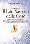 Scopri come il lato nascosto delle cose influenza la nostra vita. Vol. 2: Come influenziamo noi stessi-Le abitudini-I cibi-La pulizia-L'igiene occulta-Le forme pensiero-I pensieri ricorrenti-In che modo esercitiamo influenza sugli altri libro