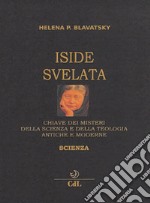 Iside svelata. Chiave dei misteri della scienza e della teologia antiche e moderne. Scienza libro