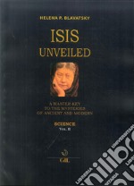 Isis unveiled. A master-key to he mysteries of ancient and modern. Science. Vol. 2 libro