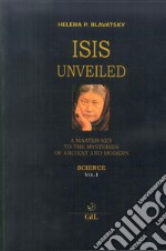 Isis unveiled. A master-key to he mysteries of ancient and modern. Science. Vol. 1 libro