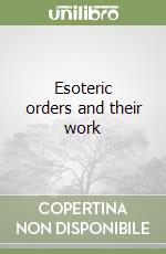 Esoteric orders and their work libro