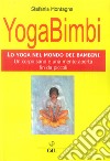 Yoga bimbi. Lo yoga nel mondo dei bambini. Un corpo sano e una mente aperta fin da piccoli libro di Montagna Stefania