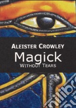 Magick. Without tears libro